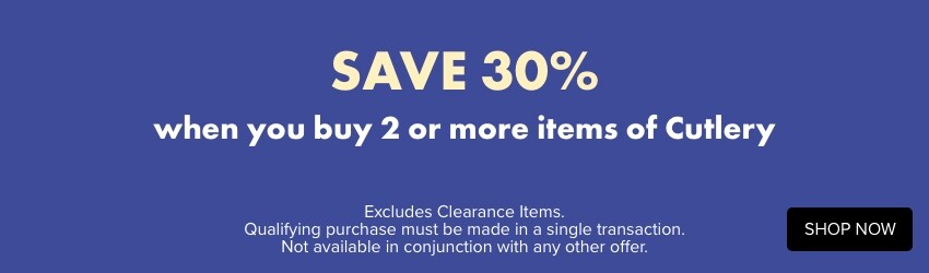 SAVE 30% when you buy 2 or more items of Cutlery