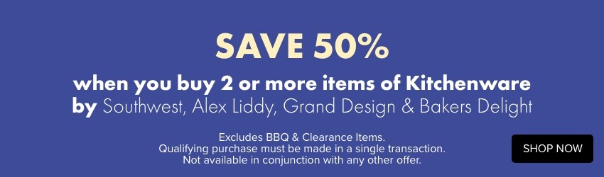 SAVE 50% when you buy 2 or more items of Kitchenware by Southwest, Alex Liddy, Grand Design, Bakers Delight