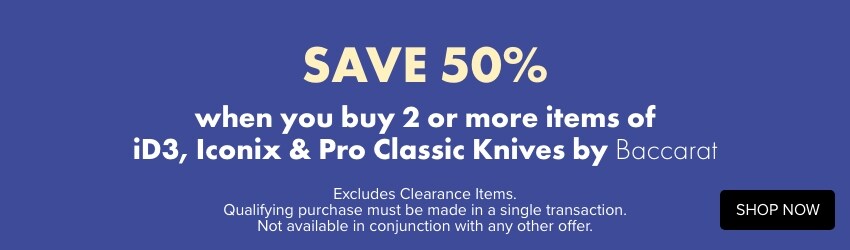 SAVE 50% when you buy 2 or more ID3, Iconix & Pro Classic Knives by Baccarat