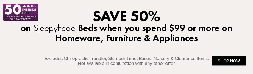 SAVE 50% on Beds by Sleepyhead when you spend $99 or more on Homeware, Furniture & Appliances