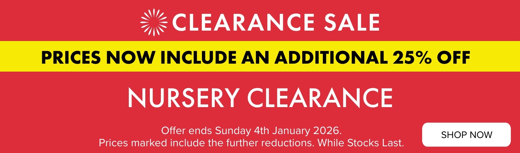 Nursery Clearance Further 25% OFF 20Nov-3Dec