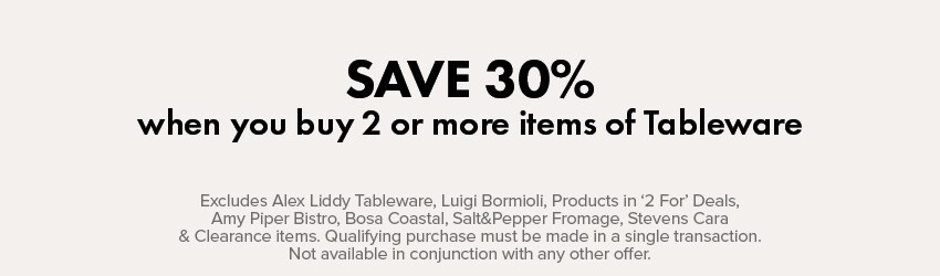 SAVE 30% when you buy 2 or more Tableware items