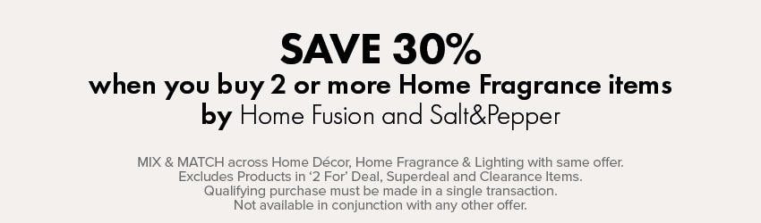 SAVE 30% when you buy 2 or more Home Fragrance by Home Fusion and Salt&Pepper