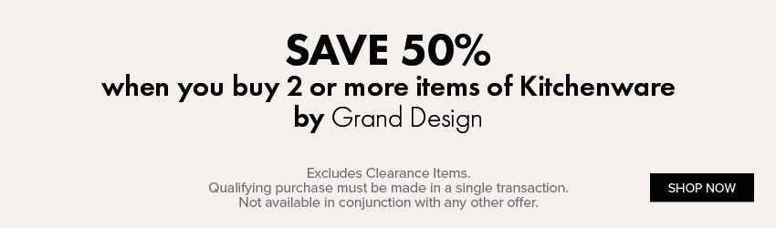 SAVE 50% when you buy 2 or more items of Kitchenware by Grand Design