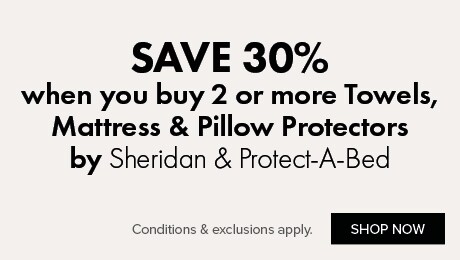 SAVE 30% when you buy 2 or more Towels, Mattress & Pillow Protectors by Sheridan & Protect-A-Bed