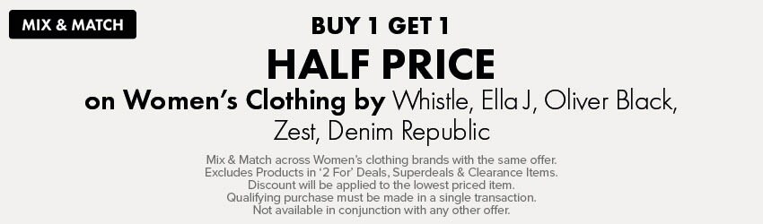 MIX & MATCH BUY 1 GET 1 HALF PRICE on Women's Clothing by Wistle, EllaJ, Oliver Black, Zest, Denim Republic