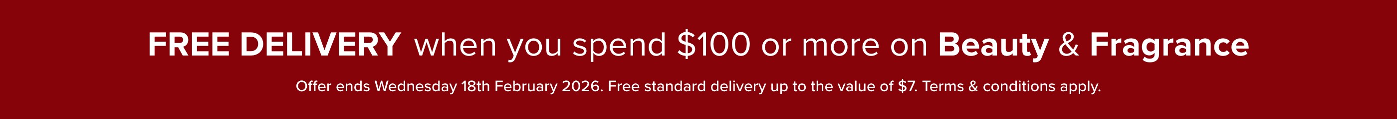 FREE DELIVERY When you spend $100 or more on Beauty & Fragrance 