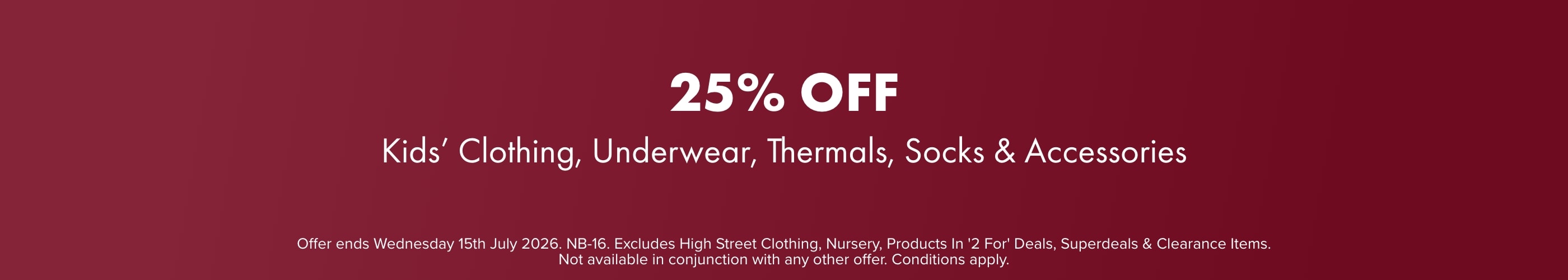 25% OFF Kids' Clothing, Underwear, Thermals, Socks & Accessories