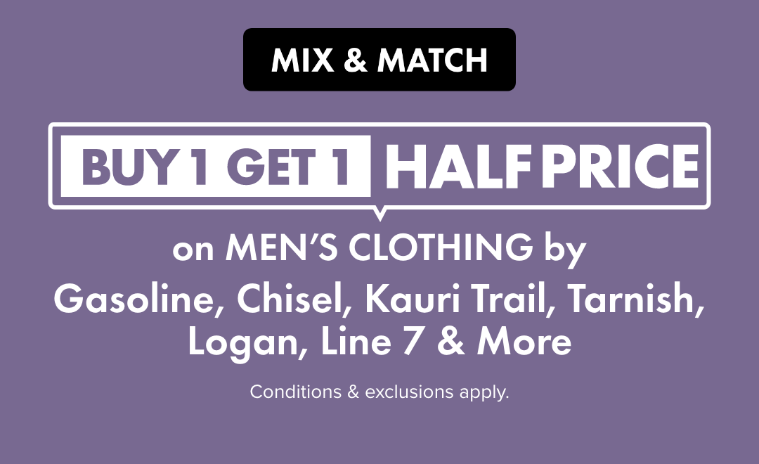 MIX & MATCH Buy 1 Get 1 Half Price Men's Clothing by Gasoline, Chisel, Kauri Trail, Tarnish, Logan, Line 7 & More