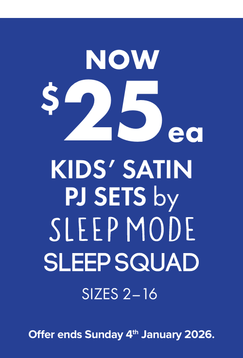 NOW $25ea Kids' Satin PJ Sets  Sizes 2-16.