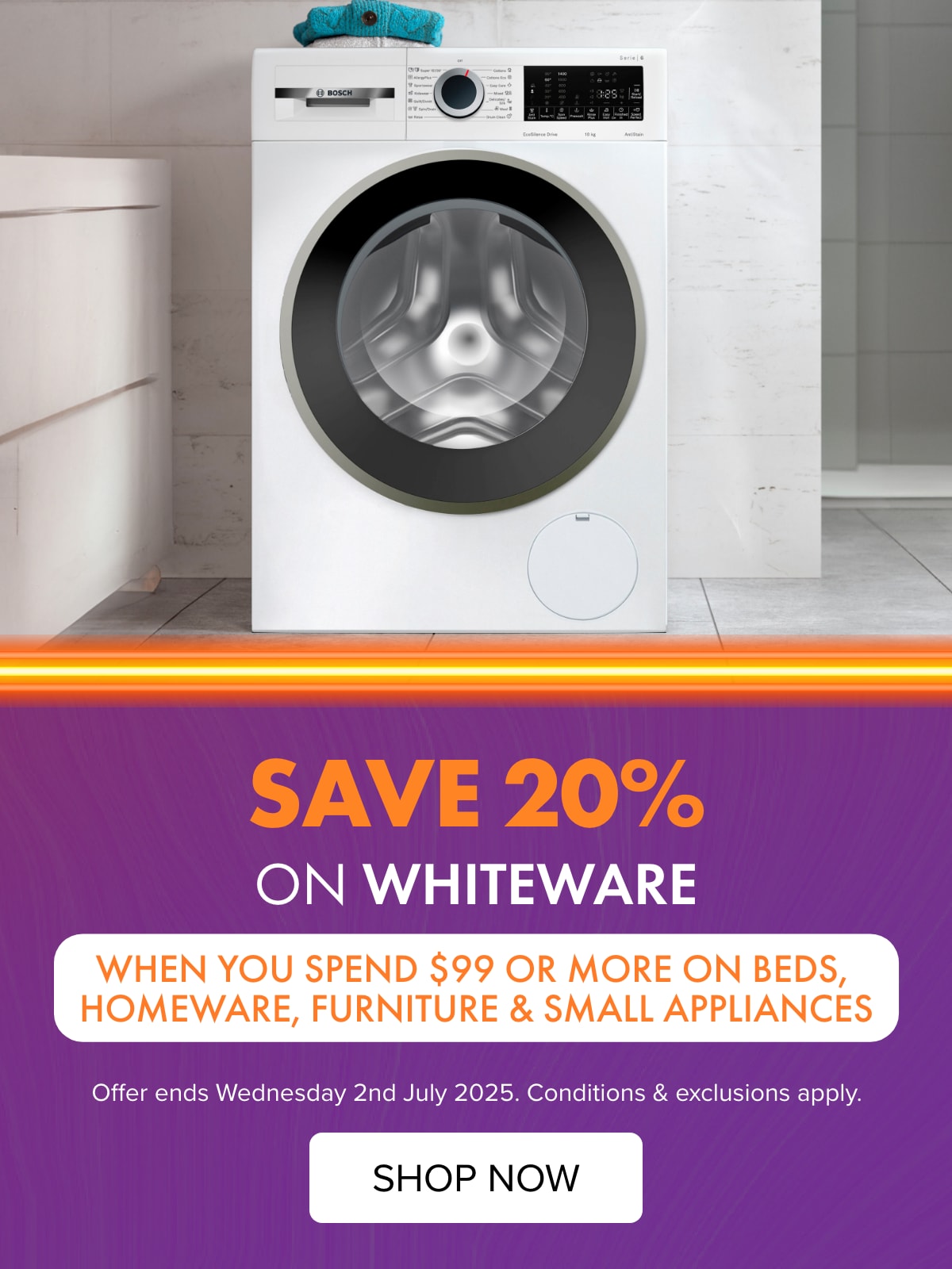 SAVE 20% on Whiteware when you spend $99 or more on Beds, Homeware, Furniture & Small Appliances