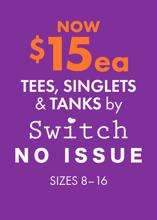 NOW $15ea Tees, Singlets & Tanks by Switch & No Issue Sizes 8-16
