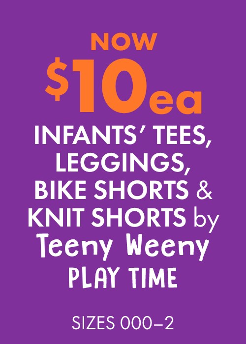 NOW $10ea Infants' Tees, Leggings, Bike Shorts & Knit Shorts by Teeny Weeny Play Time Sizes 000-2