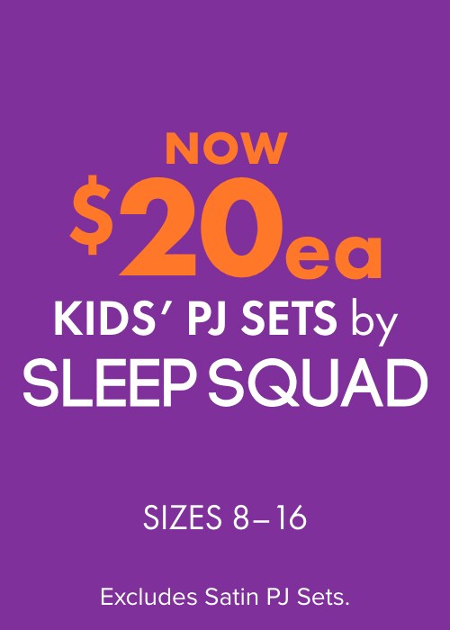 NOW $20ea Kids' PJ Sets excl Satin PJ Sets by Sleep Squad Sizes 8-16