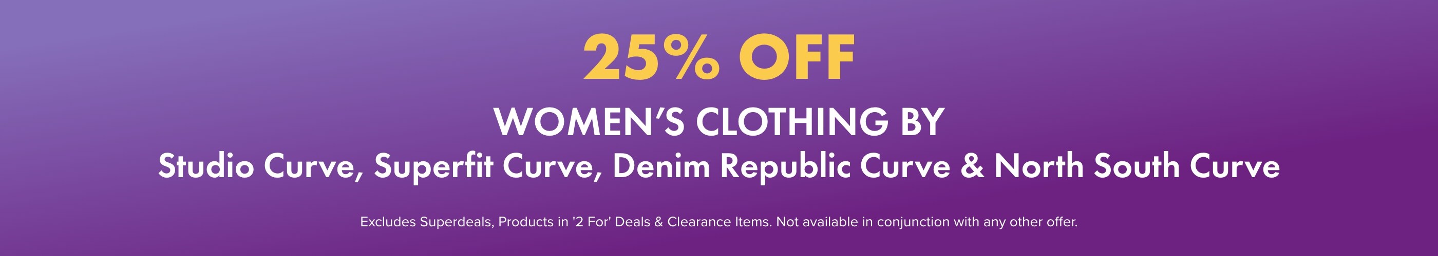 25% off Women's Clothing by Studio Curve, Denim Republic Curve, Superfit Curve & North South Curve