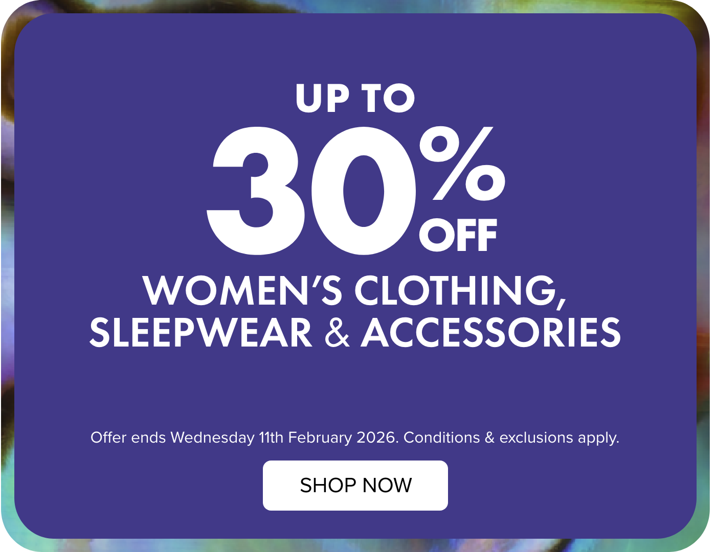 UP TO 30% OFF Women's Clothing, Sleepwear & Accessories 