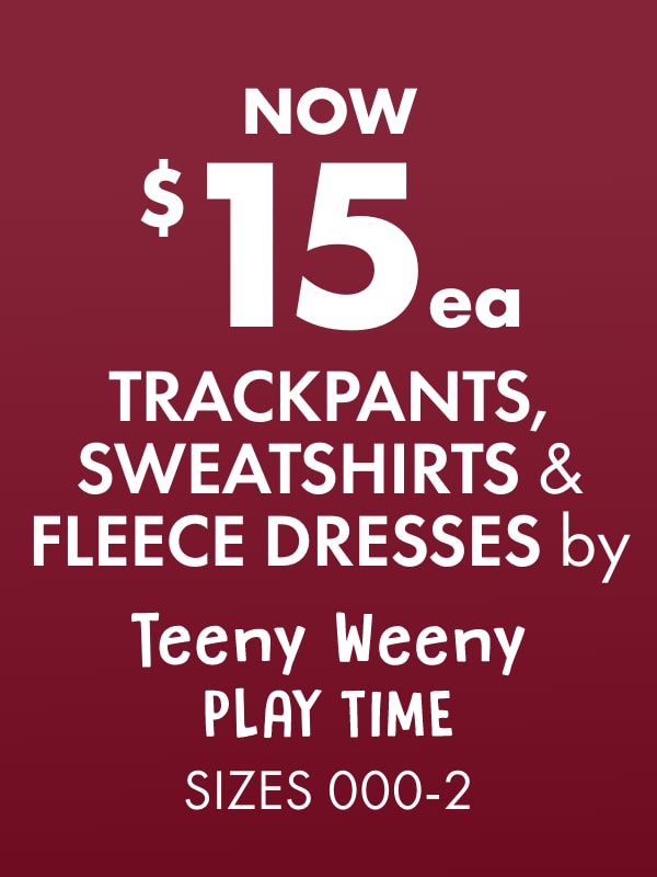 NOW $15ea Trackpants, Sweatshirts & Fleece Dresses by Teeny Weeny Playtime