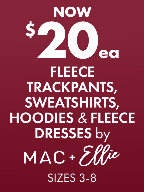 NOW $20ea Fleece Trackpants, Sweatshirts, Hoodies & Fleece Dresses by Mac & Ellie