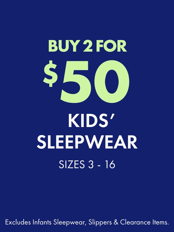 Buy 2 for $50 Kids’ Sleepwear
