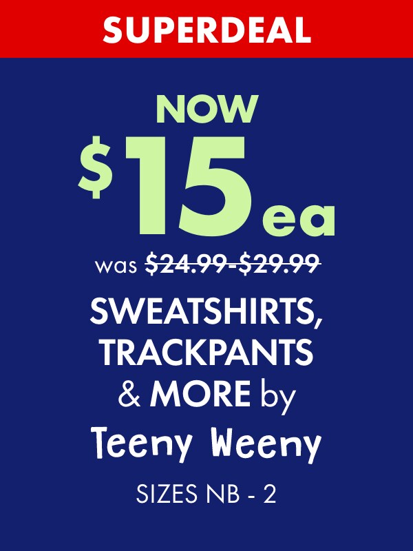 SUPERDEAL NOW $15ea Sweatshirts, Trackpants & More by Teeny Weeny