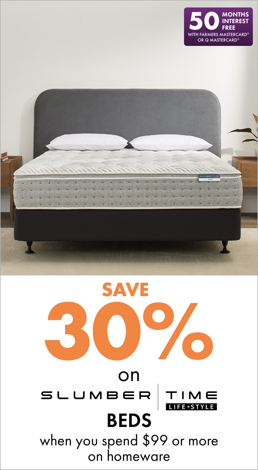 SAVE 30% on Slumber Time Beds when you spend $99 or more on Homeware 50 MIFC Banner