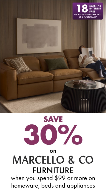 Save 30% on Marcello & Co Furniture when you spend $99 or more on Homeware, Beds and Appliances 18MIFC Banner