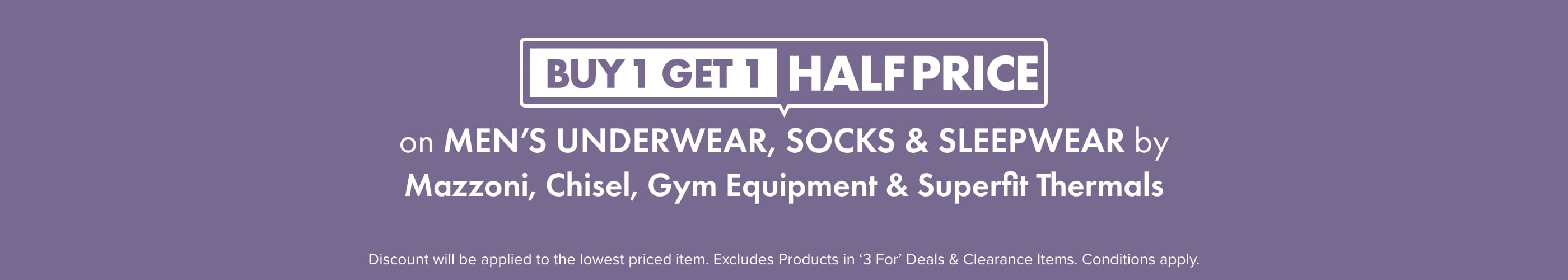 Buy 1 Get 1 Half Price Men's Underwear, Socks & Sleepwear by Mazzoni Chisel Gym Equipment & Superfit Thermals