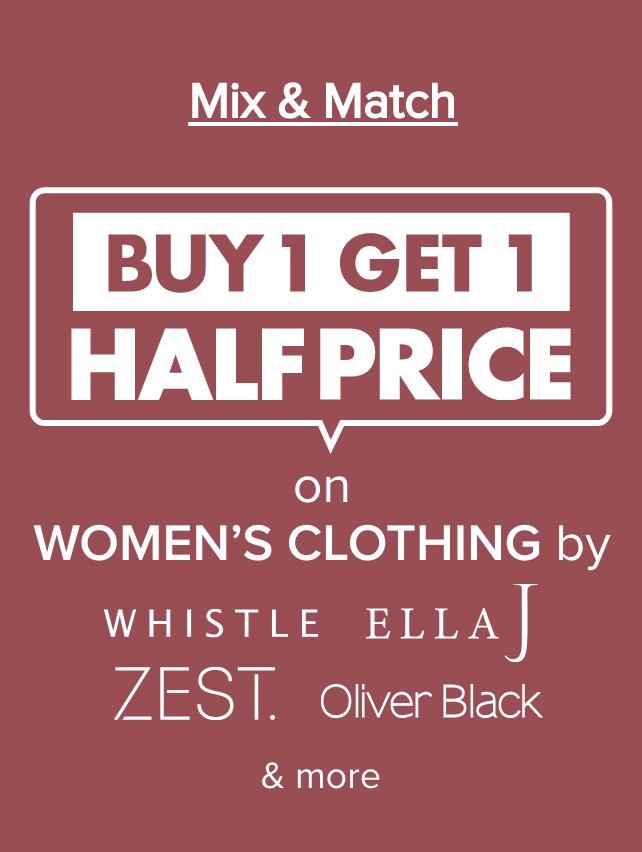 MIX & MATCH BUY 1 GET 1 HALF PRICE on Women's Clothing by Whistle, Ella J, Oliver Black, Zest, Denim Republic, North South Merino