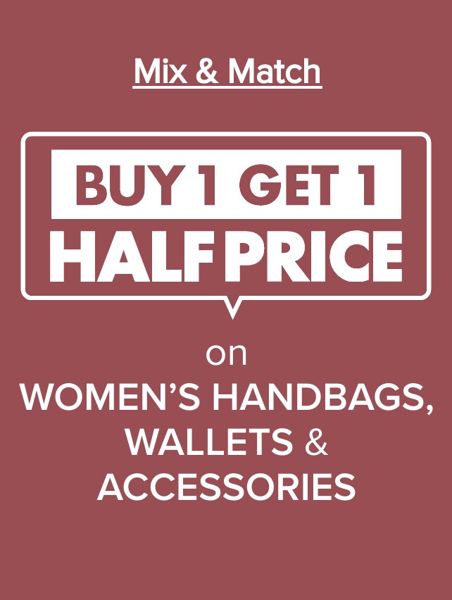 MIX & MATCH BUY 1 GET 1 HALF PRICE on Women's Handbags, Wallets & Accessories