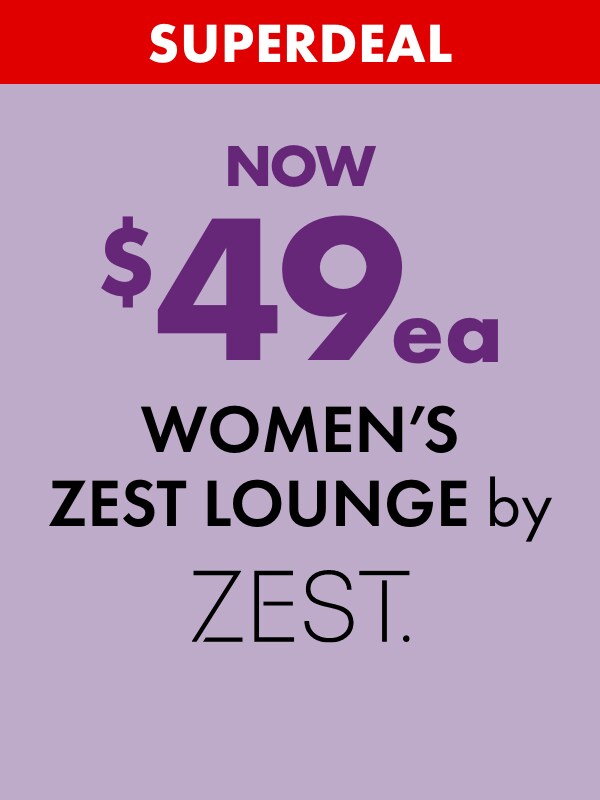 SUPERDEAL NOW $49ea Women's Zest Lounge by Zest