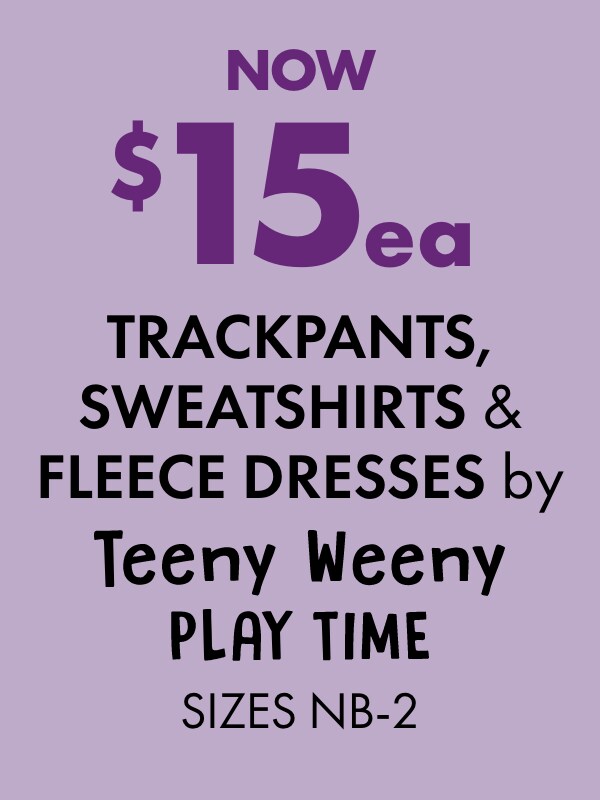 NOW $15ea Trackpants, Sweatshirts & Fleece Dresses by Teeny Weeny, Playtime Sizes NB-2